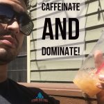 Caffeinate and Dominate