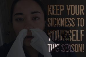 Keep your sickness to yourself