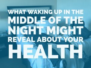 what waking up in the middle of the night might reveal about your health