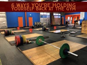 6 ways you're holding yourself back in the gym