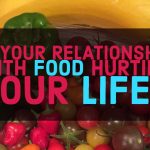 Is your relationship with food hurting your life
